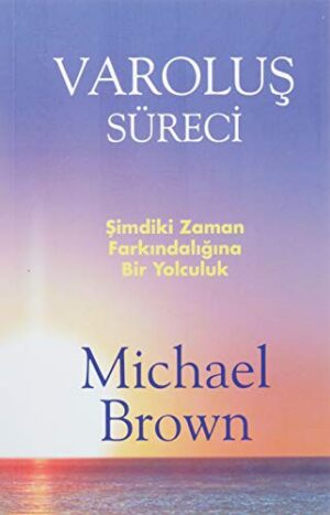 Varoluş Süreci; Şimdiki An Farkındalığına Bir Yolculuk