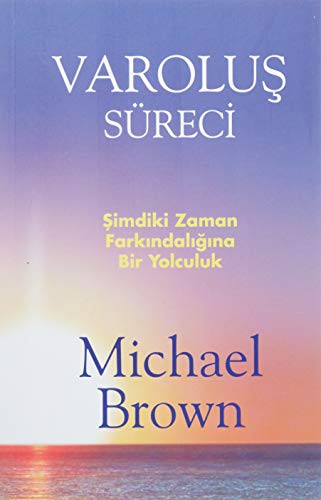 Varoluş Süreci; Şimdiki An Farkındalığına Bir Yolculuk