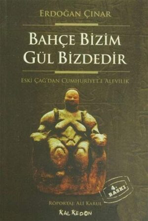 Bahçe Bizim Gül Bizdedir; Eski Çağ'dan Cumhuriyet'e Alevilik
