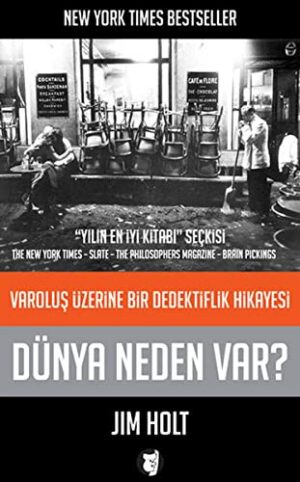 Dünya Neden Var?; Varoluş Üzerine Bir Dedektiflik Hikayesi