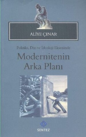 Modernitenin Arka Planı; Politika, Din ve İdeoloji Ekseninde