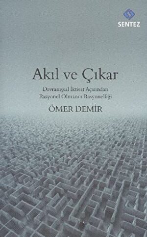 Akıl ve Çıkar; Davranışsal İktisat Açısından Rasyonel Olmanın Rasyonelliği