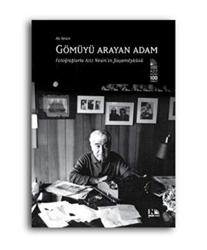 Gömüyü Arayan Adam; Fotoğraflarla Aziz Nesin'in Yaşam Öyküsü