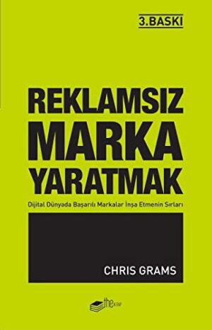 Reklamsız Marka Yaratmak; Dijital Dünyada Başarılı Markalar İnşa Etmenin Sırları