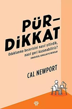 Pürdikkat; Odaklanma Becerisini Nasıl Yitirdik, Nasıl Geri Kazanabiliriz?