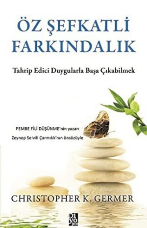 Öz Şefkatli Farkındalık; Tahrip Edici Duygularla Başa Çıkabilmek