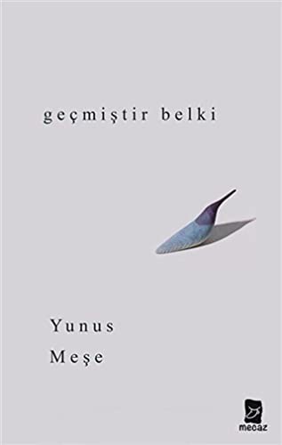 Geçmiştir Belki