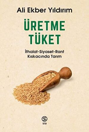 Üretme Tüket; İthalat-Siyaset-Rant Kıskacında Tarım