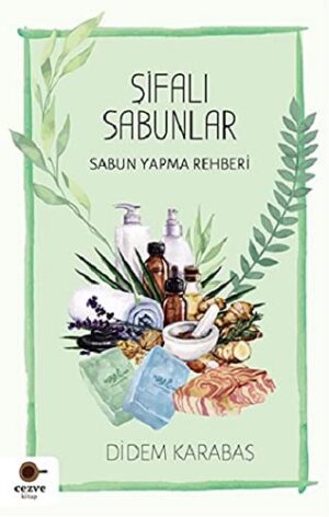 Şifalı Sabunlar; Sabun Yapma Rehberi