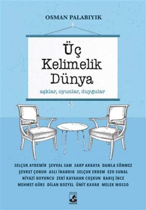 Üç Kelimelik Dünya ;Aşklar, Oyunlar, Duygular