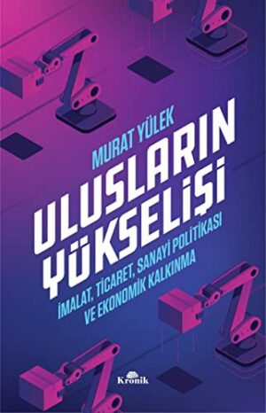 Ulusların Yükselişi; İmalat, Ticaret, Sanayi Politikası ve Ekonomik Kalkınma