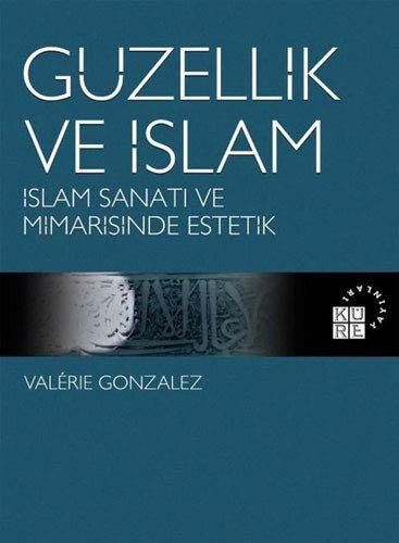 Güzellik ve İslam; İslam Sanatı ve Mimarisinde Estetik