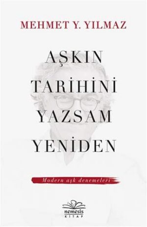 Aşkın Tarihini Yazsam Yeniden; Modern Aşk Denemeleri