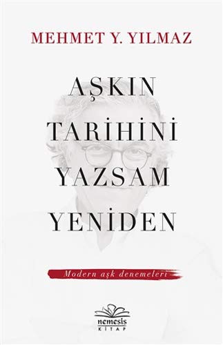 Aşkın Tarihini Yazsam Yeniden; Modern Aşk Denemeleri