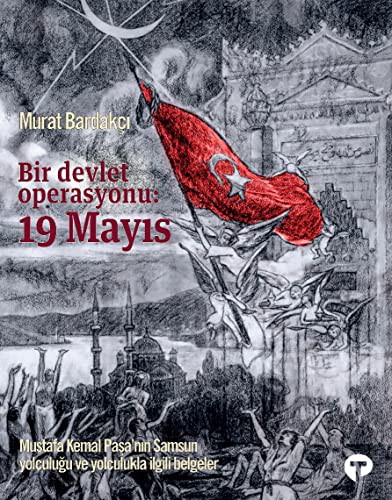 12263661-L.jpg Bir Devlet Operasyonu: 19 Mayıs Mustafa Kemal Paşa'nın Samsun Yolculuğu ve Yolculukla İlgili Belgeler