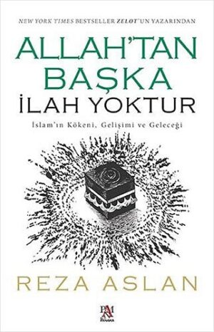 Allah'tan Başka İlah Yoktur;İslam’ın Kökeni, Gelişimi ve Geleceği