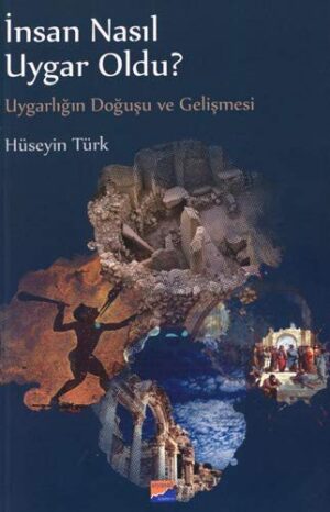 İnsan Nasıl Uygar Oldu?; Uygarlığın Doğuşu ve Gelişmesi