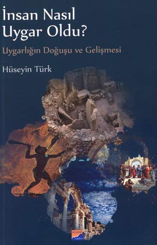 İnsan Nasıl Uygar Oldu?; Uygarlığın Doğuşu ve Gelişmesi