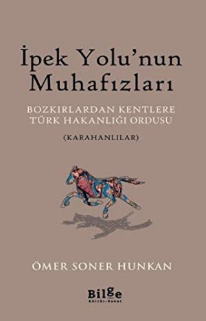 İpek Yolu'nun Muhafızları; Bozkırlardan Kentlere Türk Hakanlığı Ordusu (Karahanlılar)