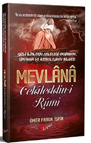 Mevlana Celaleddin-i Rumi;Gizli İlimlerin, Geleceği Okumanın, Simyanın ve Astrolojinin Bilgesi