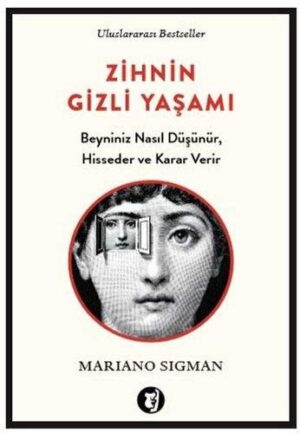 Zihnin Gizli Yaşamı; Beyniniz Nasıl Düşünür, Hisseder ve Karar Verir