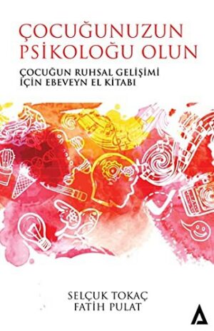 Çocuğunuzun Psikoloğu Olun; Çocuğun Ruhsal Gelişimi İçin Ebeveyn El Kitabı
