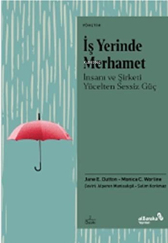İş Yerinde Merhamet;İnsanı Ve Şirketi Yücelten Sessiz Güç
