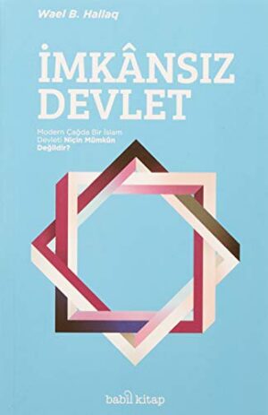 İmkansız Devlet; Modern Çağda Bir İslam Devleti Niçin Mümkün Değildir?