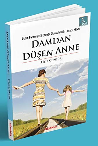 Damdan Düşen Anne; Üstün Potansiyelli Çocuğu Olan Ailelerin Başucu Kitabı
