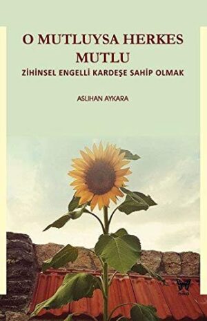 O Mutluysa Herkes Mutlu; Zihinsel Engelli Kardeşe Sahip Olmak
