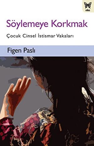 Söylemeye Korkmak Çocuk Cinsel İstismar Vakaları