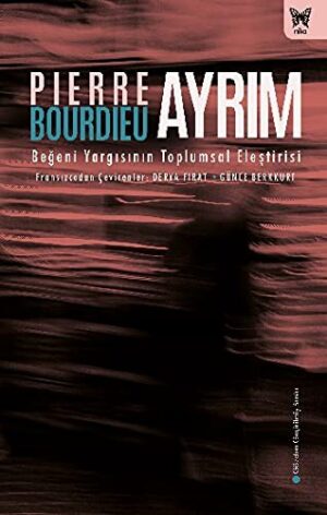 Ayrım: Beğeni Yargısının Toplumsal Eleştirisi (ciltli)