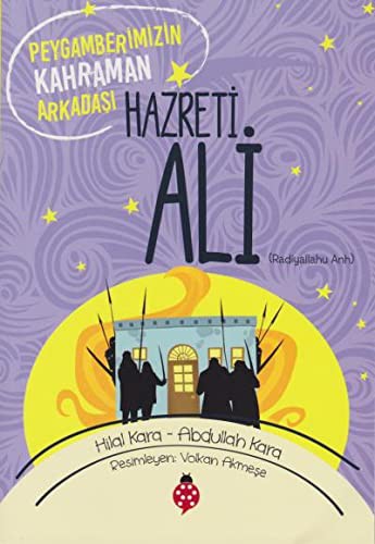 Hazreti Ali (r.a); Peygamberimizin Kahraman Arkadaşı