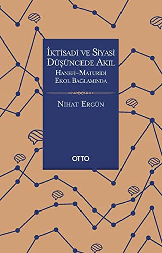 İktisadi ve Siyasi Düşüncede Akıl Hanefi Maturidi Ekol Bağlamında