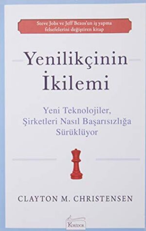 Yenilikçinin İkilemi; Yeni Teknolojiler Şirketleri Nasıl Başarısızlığa Sürüklüyor