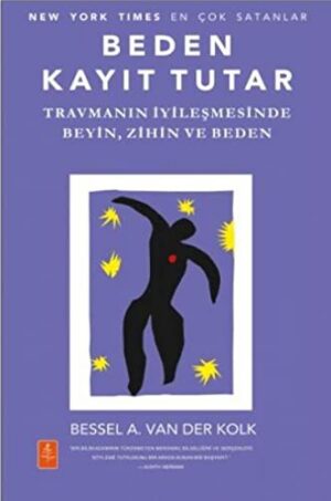 Beden Kayıt Tutar; Travmanın İyileşmesinde Beyin, Zihin ve Beden