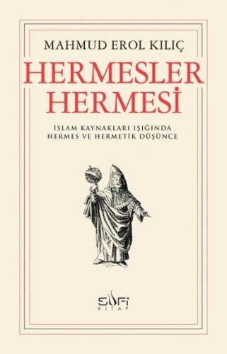 Hermesler Hermesi; İslam Kaynakları Işığında Hermes ve Hermetik Düşünce