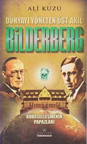 Dünyayı Yöneten Üst Akıl Bilderberg; Küreselleşmenin Papazları