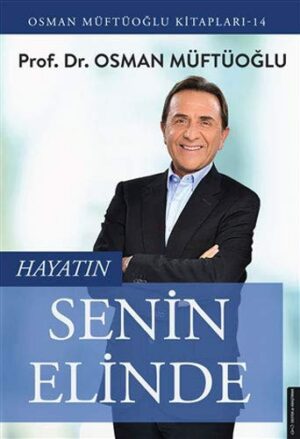 Hayatın Senin Elinde; Osman Müftüoğlu Kitapları 14