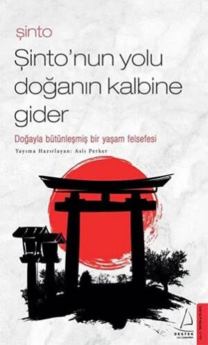 Şinto-Şinto’nun Yolu Doğanın Kalbine Gider;Doğayla Bütünleşmiş Bir Yaşam Felsefesi