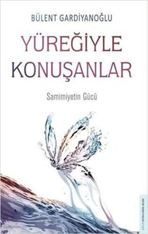 Yüreğiyle Konuşanlar;Samimiyetin Gücü
