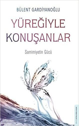Yüreğiyle Konuşanlar;Samimiyetin Gücü