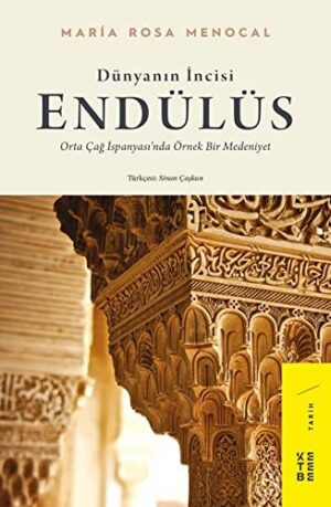 Dünyanın İncisi: Endülüs; Orta Çağ İspanyası'nda Örnek Bir Medeniyet