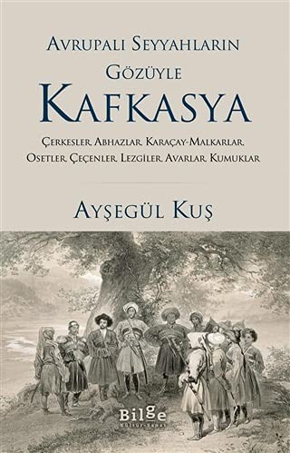 12270178-L.jpg Avrupalı Seyyahların Gözüyle Kafkayya;Çerkesler, Abhazlar, Karaçay-malkarlar, Osetler, Çeçenler, Lezgiler, Avarlar, Kumuklar