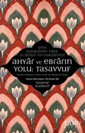 Ahyar Ve Ebrarın Yolu: Tasavvuf; Minhacu Makasidi'l- Ebrar ve Mi'racu Mevaridi'l-Ahyar