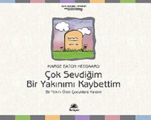 Çok Sevdiğim Bir Yakınımı Kaybettim; Bir Yakını Ölen Çocuklara Yardım