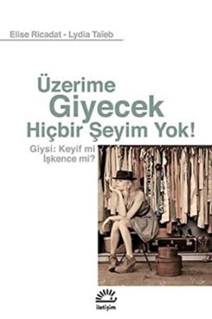 Üzerime Giyecek Hiçbir Şeyim Yok!; Giysi: Keyif mi İşkence mi?