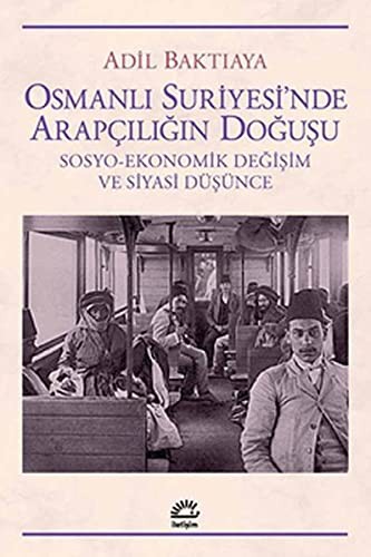 Osmanlı Suriyesi'nde Arapçılığın Doğuşu; Sosyo - Ekonomik Değişim ve Siyasi Düşünce