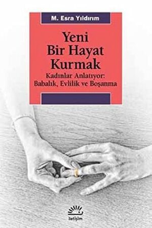 Yeni Bir Hayat Kurmak; Kadınlar Anlatıyor: Babalık,Evlilik ve Boşanma