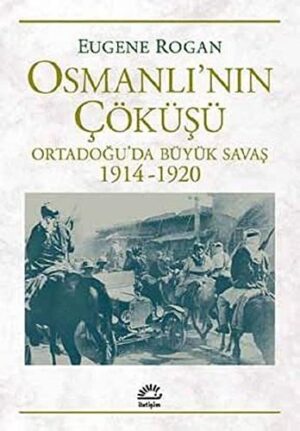Osmanlı'nın Çöküşü; Ortadoğu'da Büyük Savaş 1914-1920